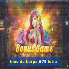 hino da harpa 678 letra